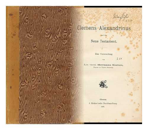 KUTTER, HERMANN (1863-1931) - Clemens Alexandrinus Und Das Neue Testament : Eine Untersuchung / Von Hermann Kutter