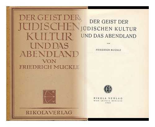 MUCKLE, FRIEDRICH - Der Geist Der Judischen Kultur Und Das Abendland / Von Friedrich Muckle