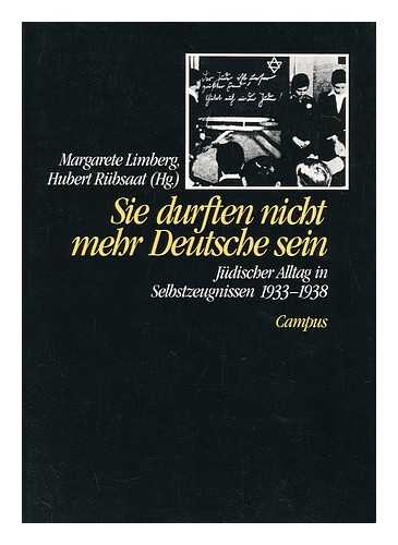 LIMBERG, MARGARETE. HUBERT RUBSAAT (EDS. ) - Sie Durften Nicht Mehr Deutsche Sein : Judischer Alltag in Selbstzeugnissen 1933-1938 / Margarete Limberg, Hubert Rubsaat (Hg. )