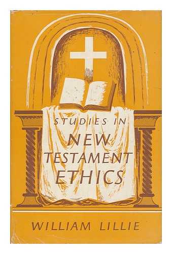 LILLIE, WILLIAM - Studies in New Testament Ethics / William Lillie