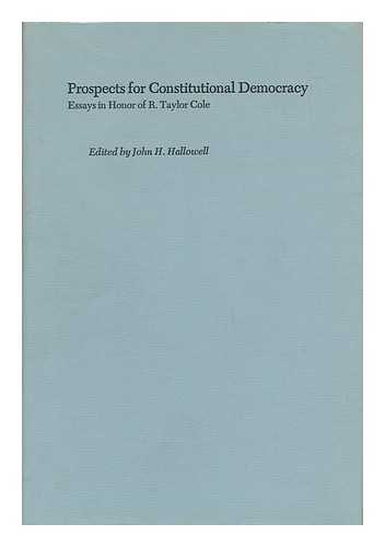 HALLOWELL, JOHN H. - Prospects for Constitutional Democracy - Essays in Honor of R. Taylor Cole