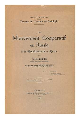 BEKKER, GREGOIRE - Le Mouvement Coopratif En Russie Et La Renaissance De La Russie, Par Grgoire Bekker. Prface De Louis De Brouckere. Adaptation Francaise Par Jeanne Colin