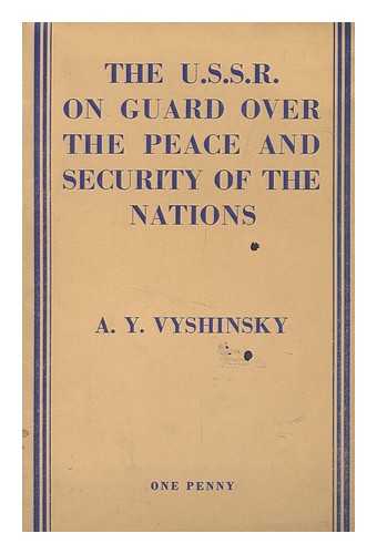 VYSHINSKY, ANDREY YANUARYEVICH (1883-1954) - The U. S. S. R. on Guard over the Peace and Security of the Nations / A. Y. Vyshinsky's Speech to the UNO General Assembly on September 25, 1948