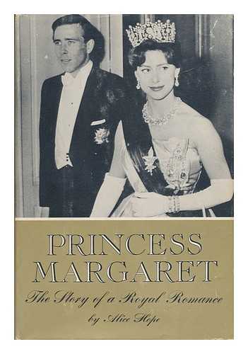 HOPE, ALICE - Princess Margaret -The Story of a Royal Romance