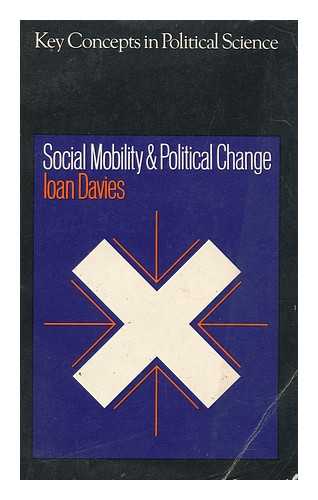 DAVIES, IOAN (1936-2000) - Social Mobility and Political Change / Ioan Davies