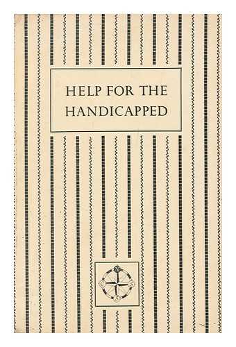 NICHOLSON, JOHN HENRY (1889-) - Help for the Handicapped : an Enquiry Into the Opportunities of the Voluntary Services / Director of the Enquiry: J. H. Nicholson