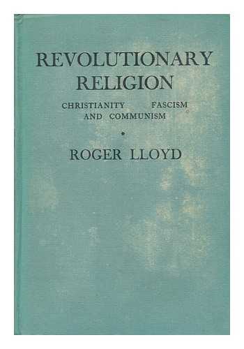 LLOYD, ROGER BRADSHAIGH (1901-1966) - Revolutionary Religion : Christianity, Fascism and Communism