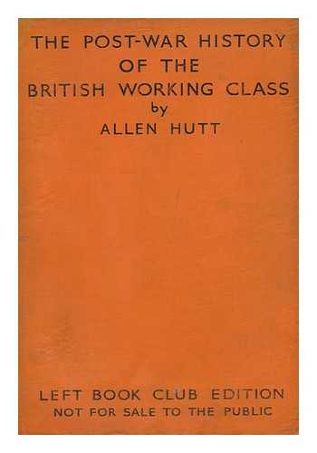 HUTT, ALLEN (1901-) - The Post-War History of the British Working Class