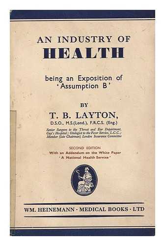 LAYTON, THOMAS BRAMLEY (1882-) - An Industry of Health : Being an Exposition of 'assumption B, '