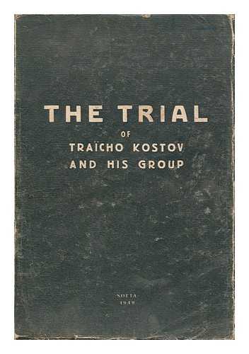 KOSTOV, TRAICHO (1897-1949) - The Trial of Traicho Kostov and His Group