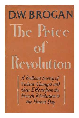 BROGAN, DENIS WILLIAM (1900-1974) - The Price of Revolution