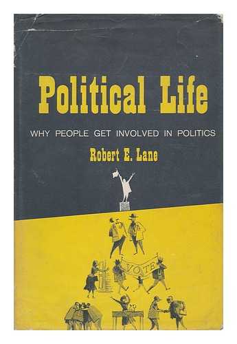 LANE, ROBERT EDWARDS - Political Life : why People Get Involved in Politics