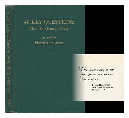 HOOVER, HERBERT - 40 Key Questions about Our Foreign Policy [Answered by Herbert Hoover in Important Addresses and Statements Delivered between 1941 and 1952. Organized for Quick and Easy Reference]