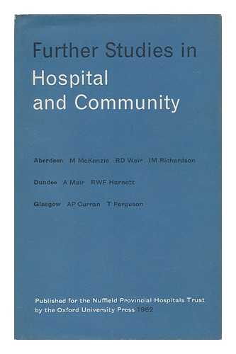 NUFFIELD PROVINCIAL HOSPITALS TRUST - Further Studies in Hospital and Community / Murdo McKenzie ...[Et Al. ]