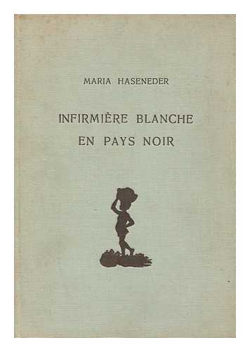 HASENEDER, MARIA - Infirmiere Blanche En Pays Noir / Maria Haseneder