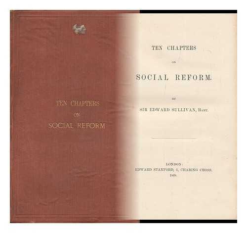 SULLIVAN, EDWARD, SIR, BART. (1852-1928) - Ten Chapters on Social Reform