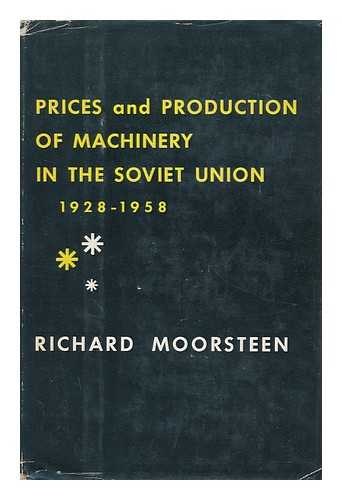 MOORSTEEN, RICHARD HARRIS (1926-) - Prices and Production of Machinery in the Soviet Union, 1928-1958