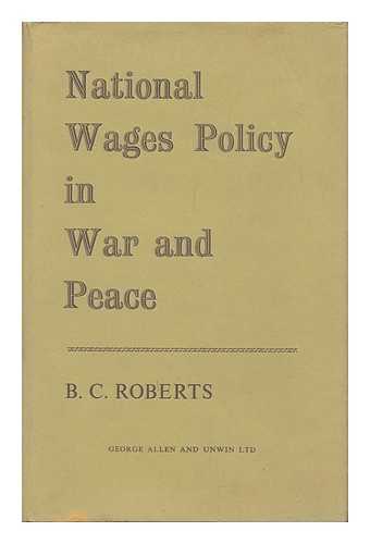 ROBERTS, BENJAMIN CHARLES (1917-) - National Wages Policy in War and Peace