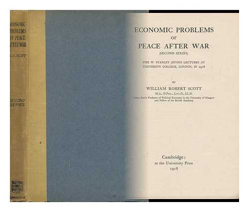 SCOTT, WILLIAM ROBERT (1868-1940) - Economic Problems of Peace after War. (Second Series) the W. Stanley Jevons Lectures At University College, London, in 1918