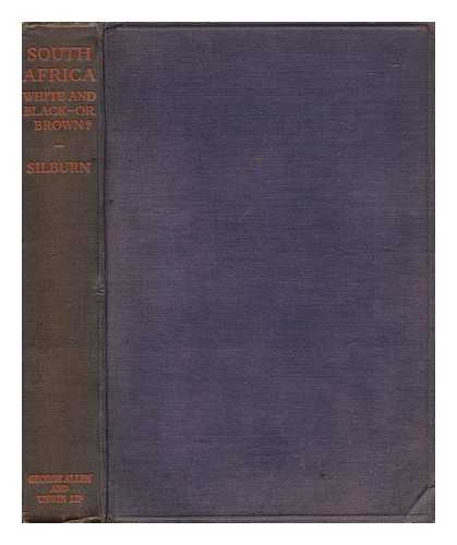 SILBURN, PERCY ARTHUR BAXTER (1874-) - South Africa : White and Black--Or Brown?