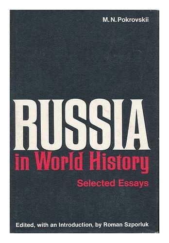 POKROVSKII, MIKHAIL NIKOLAEVICH (1868-1932) - Russia in World History : Selected Essays / Edited, with an Introd. by Roman Szporluk ; Translated by Roman and Mary Ann Szporluk