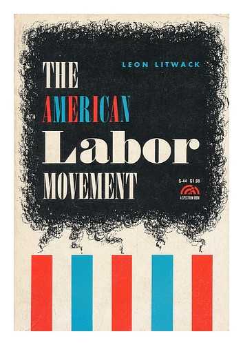 LITWACK, LEON F. (ED. ) - The American Labor Movement