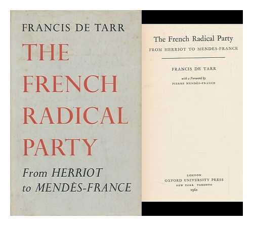 DE TARR, FRANCIS - The French Radical Party; from Herriot to Mendes-France. with a Foreword by Pierre Mendes-France