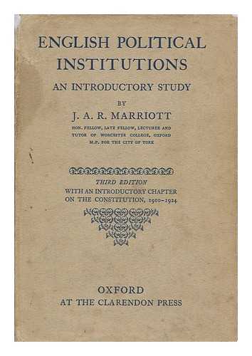 MARRIOTT, J. A. R. (JOHN ARTHUR RANSOME) , SIR (1859-1945) - English Political Institutions; an Introductory Study, by J. A. R. Marriott