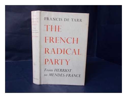 DE TARR, FRANCIS - The French Radical Party; from Herriot to Mendes-France. with a Foreword by Pierre Mendes-France