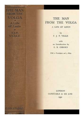 VEALE, FREDERICK JOHN PARTINGTON (1897-) - The Man from the Volga : a Life of Lenin