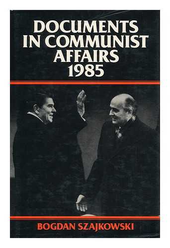 SZAJKOWSKI, BOGDAN - Documents in Communist Affairs. 1985 / Edited by Bogdan Szajkowski