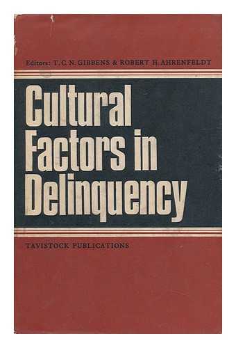 GIBBENS, T. C. N. , ED. AHRENFELDT, ROBERT H. , JOINT ED. - Cultural Factors in Delinquency / Edited by T. C. N. Gibbens and R. H. Ahrenfeldt