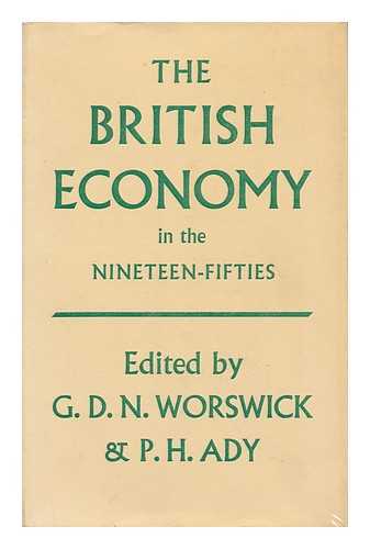 WORSWICK, G. D. N. (GEORGE DAVID NORMAN). P. H. ADY (EDS. ) - The British Economy in the Nineteen-Fifties. Edited by G. D. N. Worswick and P. H. Ady