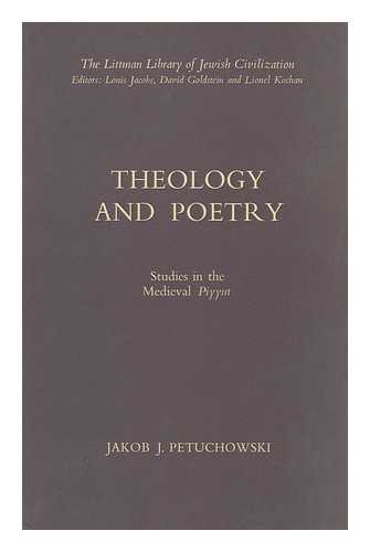 PETUCHOWSKI, JAKOB JOSEF - Theology and Poetry : Studies in the Medieval Piyyut / Jakob J. Petuchowski