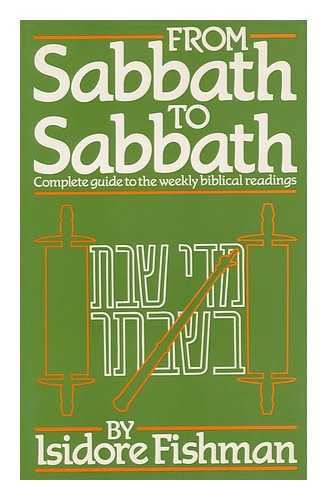 FISHMAN, ISIDORE. REUBEN TURNER (ED. ) - From Sabbath to Sabbath : an Introduction to the Contents of the Weekly Sidra and Haphtarah, with Selections from Rabbinic Teachings