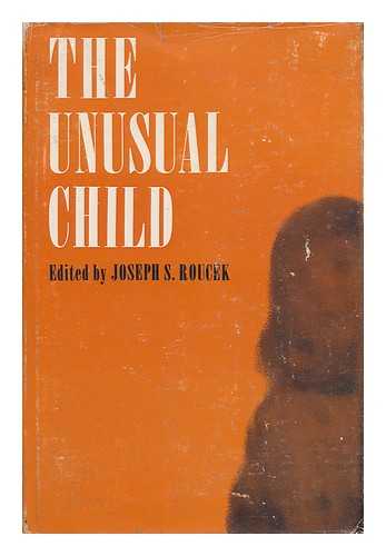 ROUCEK, JOSEPH S. (JOSEPH SLABEY)  (1902-1984)  (ED. ) - The Unusual Child