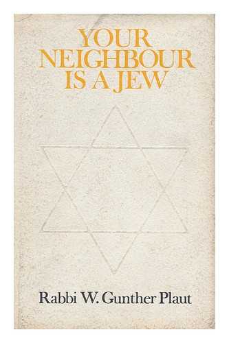 PLAUT, W. GUNTHER - Your Neighbour is a Jew [By] W. Gunther Plaut