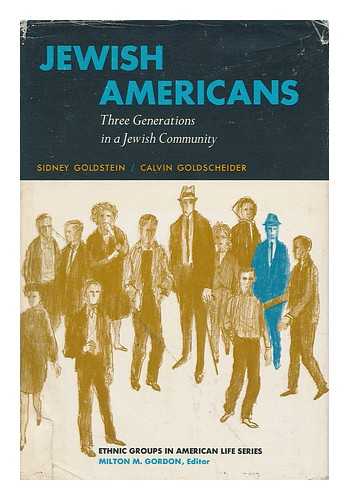 GOLDSTEIN, SIDNEY. CALVIN GOLDSCHEIDER - Jewish Americans: Three Generations in a Jewish Community [By] Sidney Goldstein [And] Calvin Goldscheider