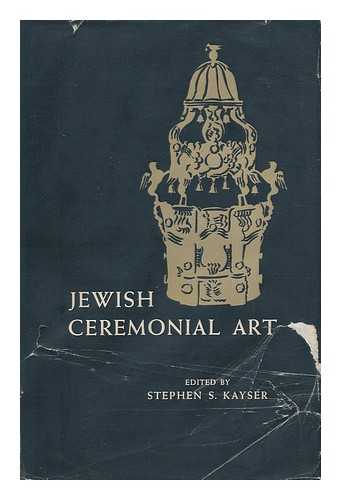 KAYSER, STEPHEN S. (ED. ) - Jewish Ceremonial Art; a Guide to the Appreciation of the Art Objects Used in Synagogue and Home, Principally from the Collections of the Jewish Museum of the Jewish Theological Seminary of America. Stephen S. Kayser, Editor; ... . ..guido Schoenberger, Associate Editor