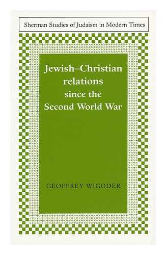 WIGODER, GEOFFREY - Jewish-Christian Relations Since the Second World War / Geoffrey Wigoder