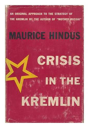 HINDUS, MAURICE GERSCHON (1891-1969) - Crisis in the Kremlin