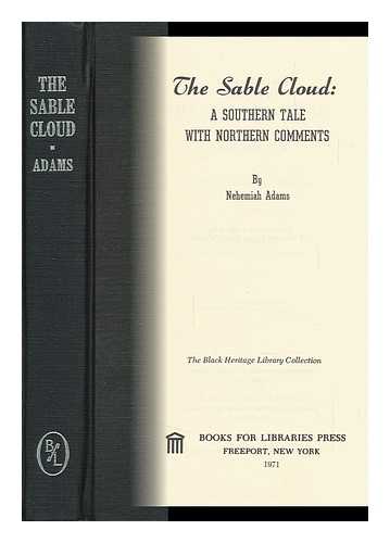 Adams, Nehemiah (1806-1878) - The Sable Cloud: a Southern Tale with Northern Comments