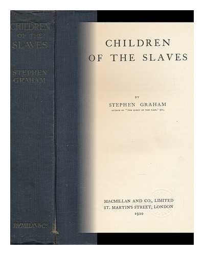 GRAHAM, STEPHEN - Children of the Slaves, by Stephen Graham