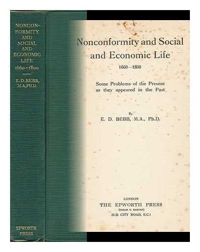 BEBB, E. D. (EVELYN DOUGLAS) - Nonconformity and Social and Economic Life, 1660-1800; Some Problems of the Present As They Appeared in the Past, by E. D. Bebb