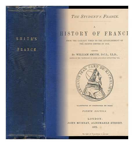 SMITH, WILLIAM, SIR (ED. ) - A History of France from the Earliest Times to the Establishment of the Second Empire in 1852