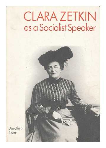 REETZ, DOROTHEA - Clara Zetkin As a Socialist Speaker / Dorothea Reetz