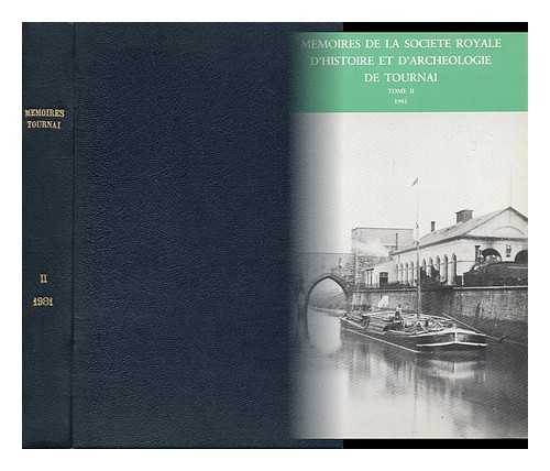 LA SOCIETE ROYALE D'HISTOIRE ET D'ARCHEOLOGIE DE TOURNAI - Memoires De La Societe Royale D'Histoire Et D'Archeologie De Tournai ; Tome II