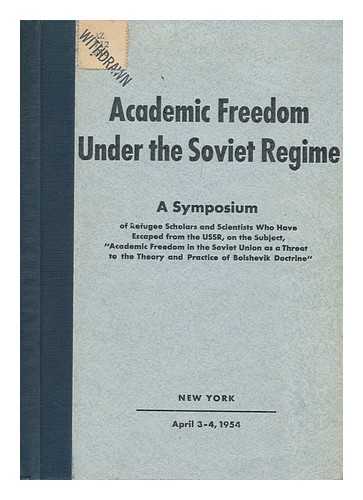 INSTITUT FUR ERFORSCHUNG DER GESCHICHTE UND KULTUR DER UDSSR - Academic Freedom under the Soviet Regime; a Symposium of Refugee Scholars and Scientists Who Have Escaped from the USSR...