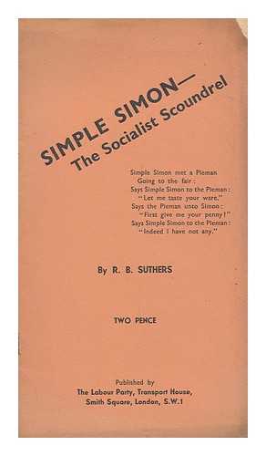 SUTHERS, R. B. (ROBERT BENTLEY) - Simple Simon, the Socialist Scoundrel