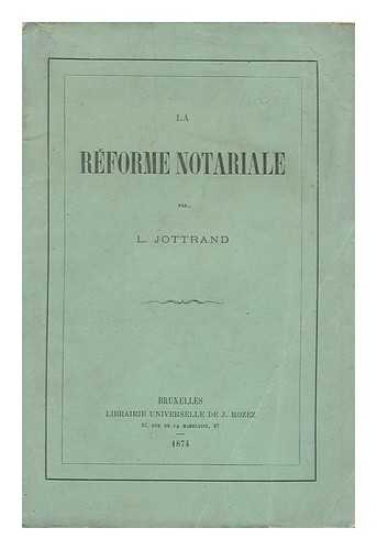 JOTTRAND, LUCIEN LEOPOLD - La Reforme Notariale